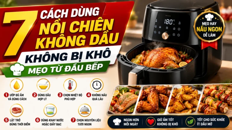 7 Cách Dùng Nồi Chiên Không Dầu Không Bị Khô — Mẹo Từ Đầu Bếp