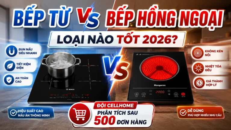 Bếp Từ vs Bếp Hồng Ngoại — Đội Cellhome Phân Tích Thẳng Từ 500 Đơn Hàng