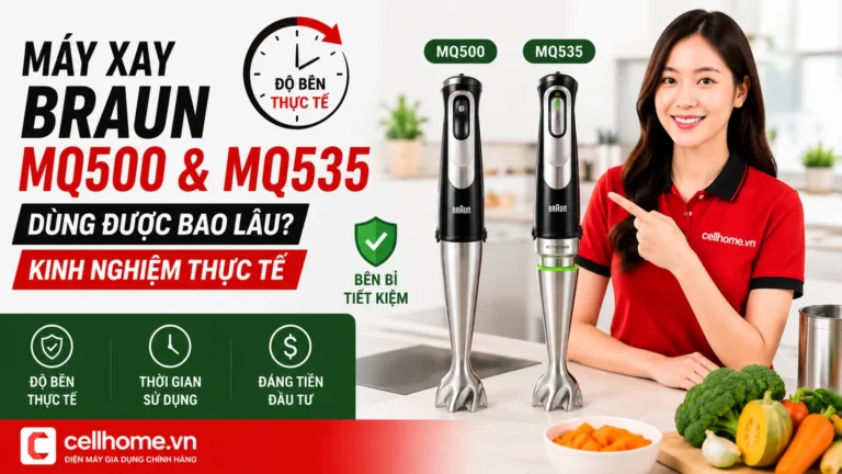 Máy xay Braun MQ500 và MQ535 dùng được bao lâu? Kinh nghiệm thực tế