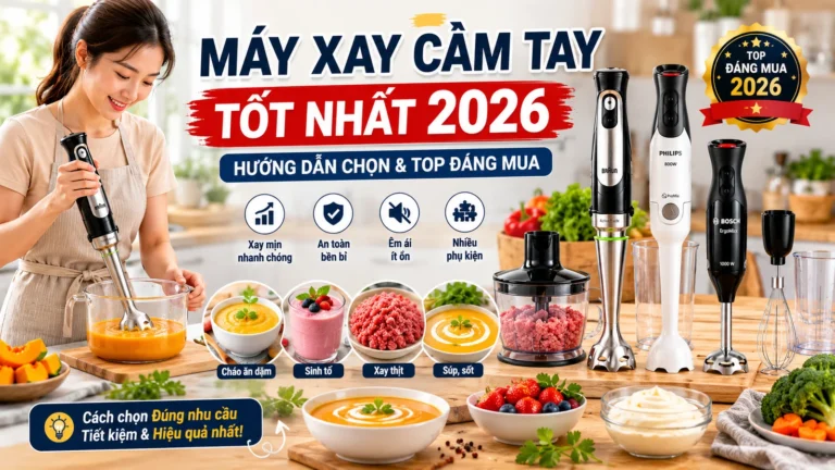 Máy Xay Cầm Tay Tốt Nhất 2026