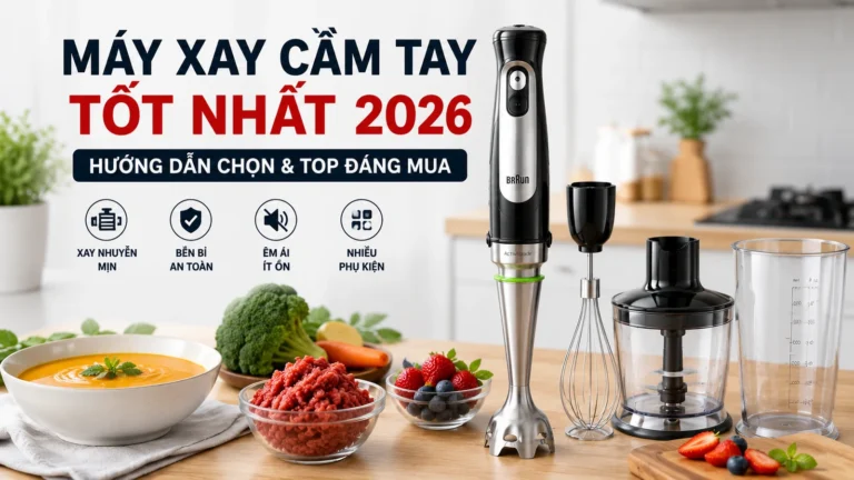 Máy Xay Cầm Tay Tốt Nhất 2026