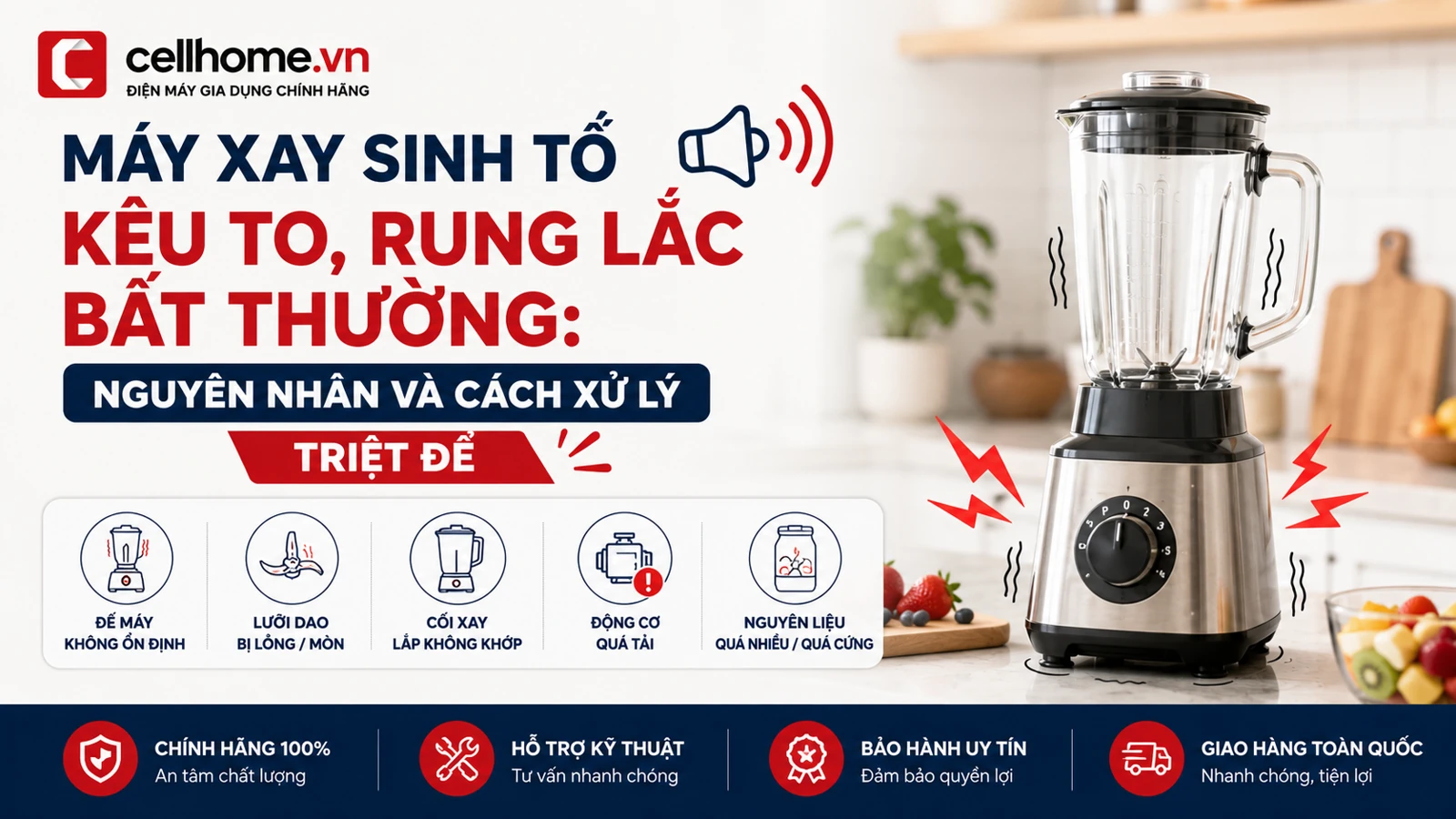 Máy xay sinh tố kêu to, rung lắc bất thường: Nguyên nhân và cách xử lý triệt để