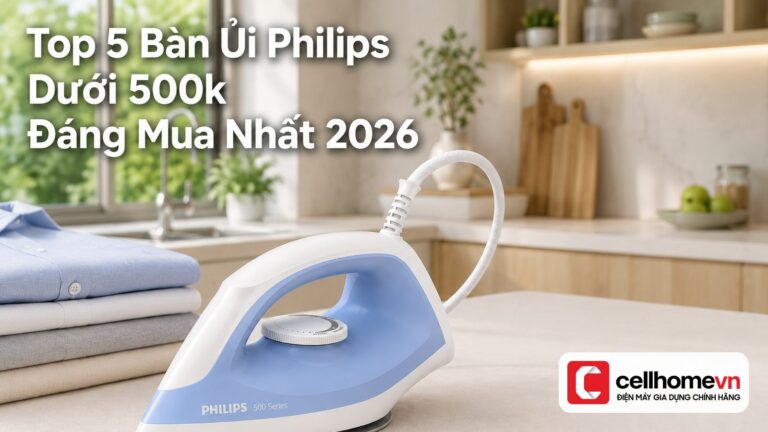 Top 5 Bàn Ủi Philips Dưới 500k Đáng Mua Nhất 2026