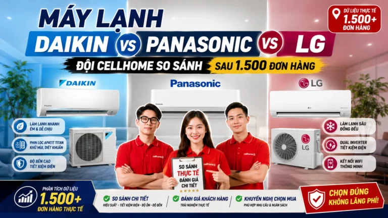 Máy Lạnh Daikin vs Panasonic vs LG — Đội Cellhome So Sánh Sau 1.500 Đơn Hàng