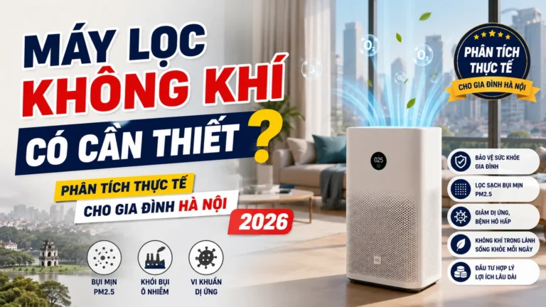 Máy Lọc Không Khí Có Cần Thiết Không? Phân Tích Cho Người Hà Nội 2026