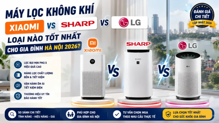 Máy Lọc Không Khí Xiaomi vs Sharp vs LG — Loại Nào Tốt Nhất 2026?