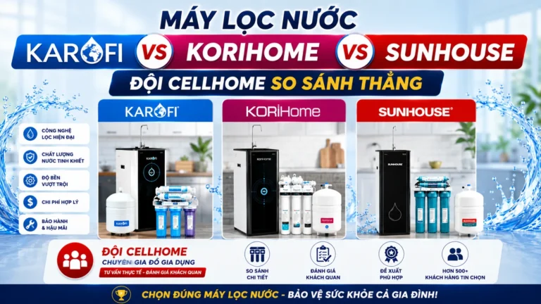 Máy Lọc Nước Karofi vs Korihome vs Sunhouse — Đội Cellhome Phân Tích Thẳng