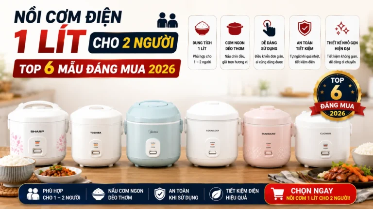 Nồi Cơm Điện 1 Lít Cho 2 Người — Top 6 Mẫu Đáng Mua 2026