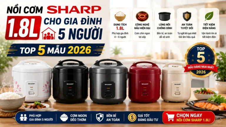 Nồi Cơm Sharp 1.8L Cho Gia Đình 5 Người — Top 5 Mẫu 2026