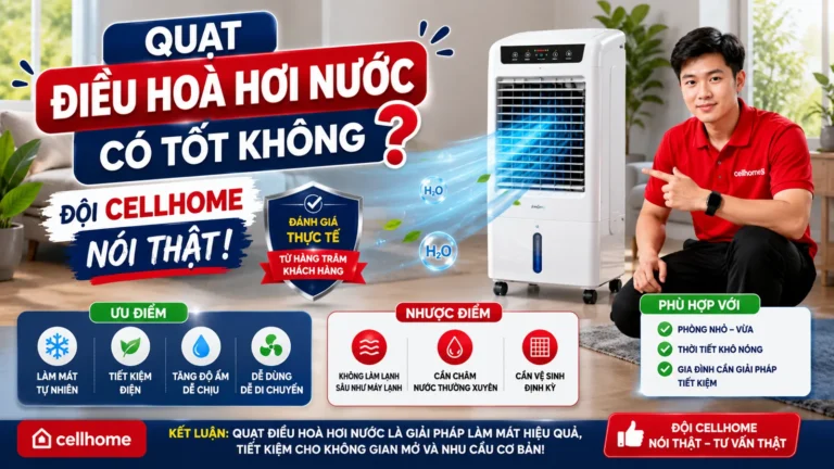 Quạt Điều Hoà Hơi Nước Có Tốt Không? — Đội Cellhome Nói Thật