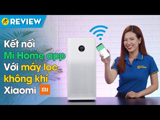 Hướng Dẫn Cách Kết Nối Điện Thoại Với Máy Lọc Không Khí Xiaomi Qua Ứng Dụng Mi Home