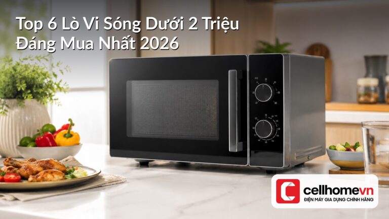 Top 6 Lò Vi Sóng Dưới 2 Triệu Đáng Mua Nhất 2026