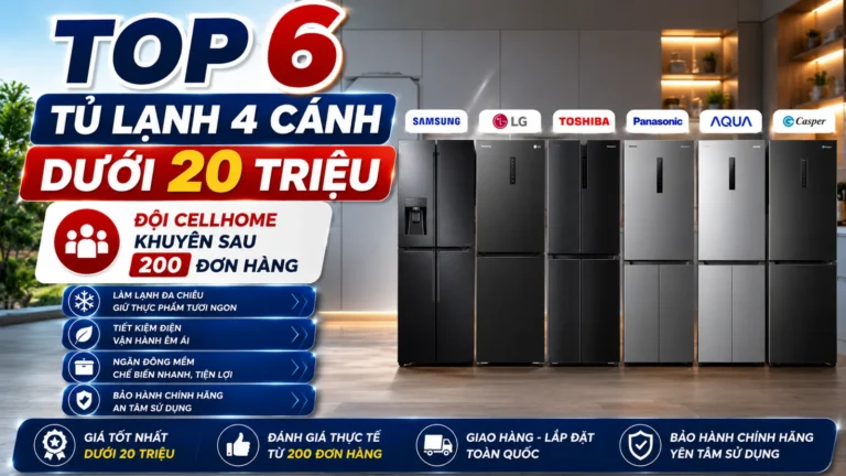 Top 6 Tủ Lạnh 4 Cánh Dưới 20 Triệu — Đội Cellhome Khuyên 2026