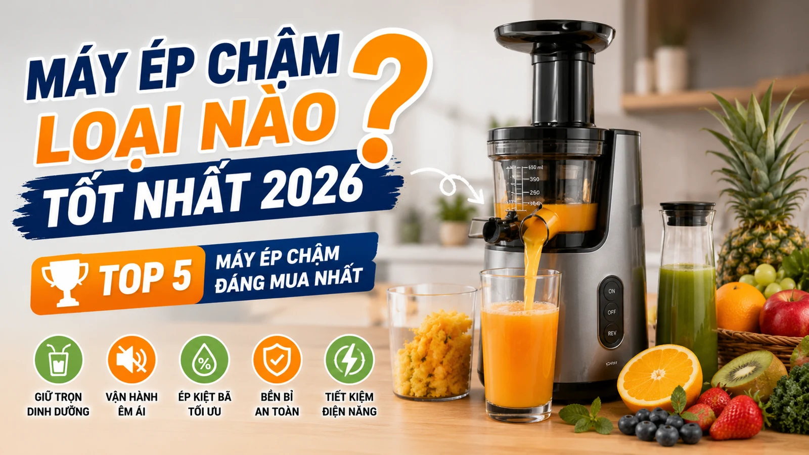 Máy ép chậm loại nào tốt nhất 2026 top 5 máy ép chậm đáng mua nhất