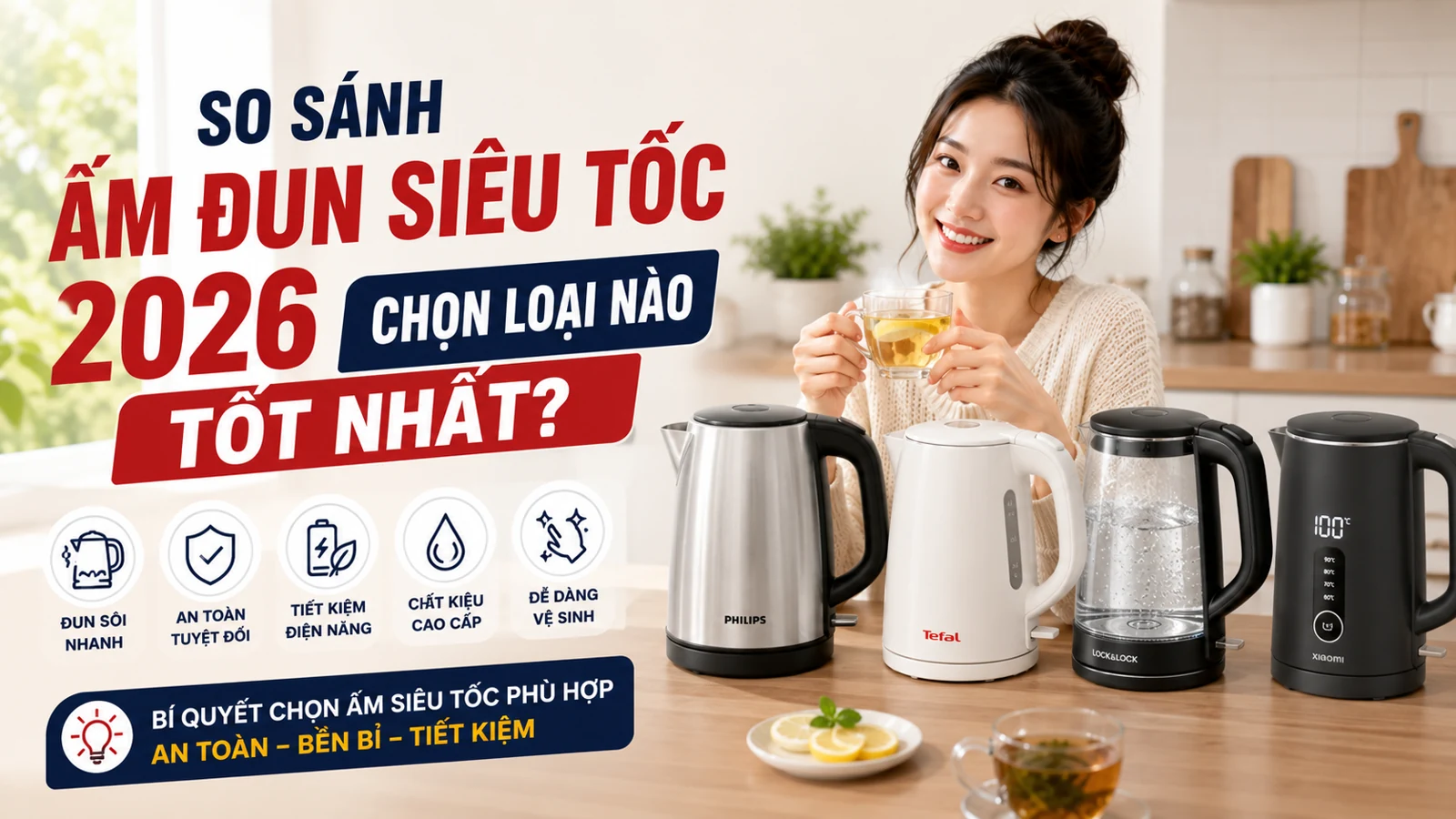So Sánh Ấm Đun Siêu Tốc 2026: Chọn Loại Nào Tốt Nhất?