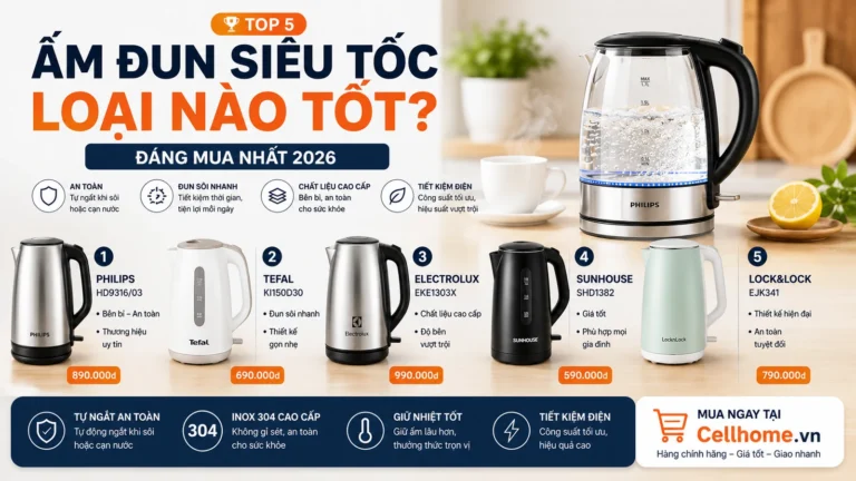 Ấm đun siêu tốc loại nào tốt? Top 5 đáng mua nhất 2026