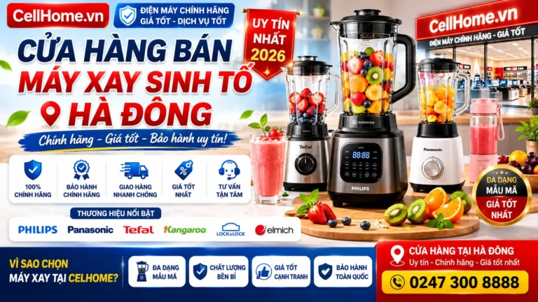 Cửa Hàng Bán Máy Xay Sinh Tố Hà Đông Uy Tín Nhất 2026