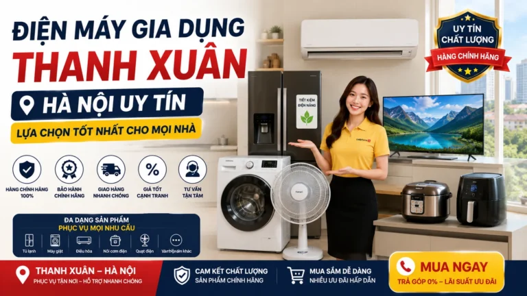 Điện Máy Gia Dụng Thanh Xuân Hà Nội Uy Tín