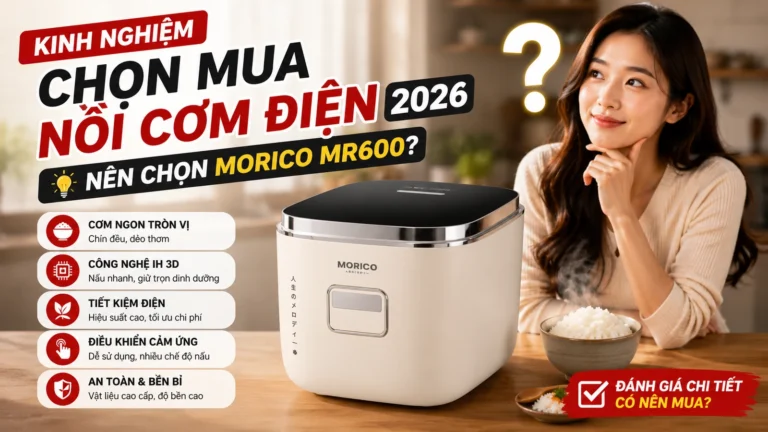 Kinh nghiệm chọn mua nồi cơm điện 2026:  Morico MR600?