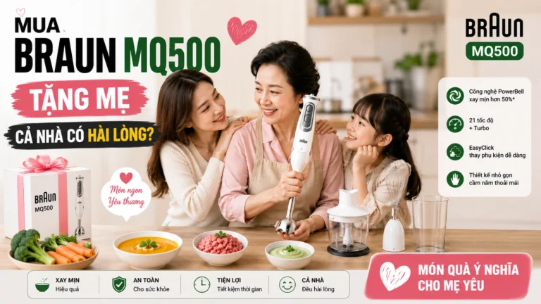 Mua Braun MQ500 tặng mẹ: Cả nhà có hài lòng?