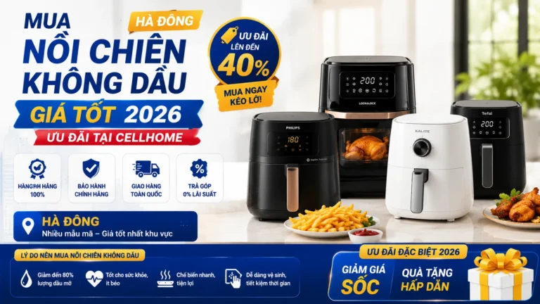 Mua Nồi Chiên Không Dầu Hà Đông Giá Tốt 2026 Ưu Đãi CellHome