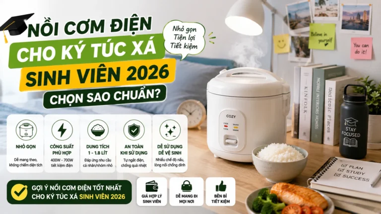 Nồi Cơm Điện Cho Ký Túc Xá Sinh Viên 2026 Chọn Sao Chuẩn
