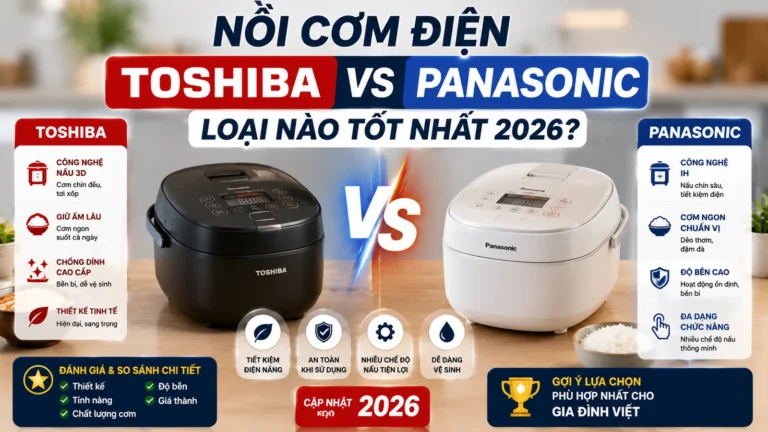 Nồi Cơm Điện Toshiba Vs Panasonic Loại Nào Tốt Nhất 2026