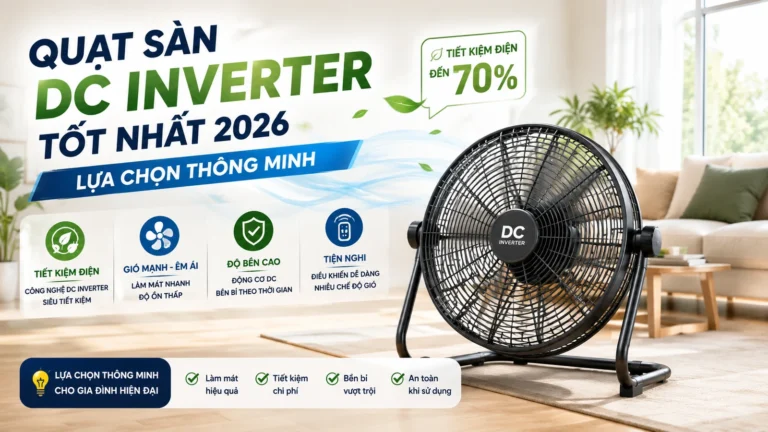 Quạt Sàn DC Inverter Tốt Nhất 2026: Lựa Chọn Thông Minh