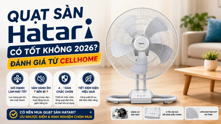Quạt Sàn Hatari Có Tốt Không 2026 Đánh Giá Từ CellHome