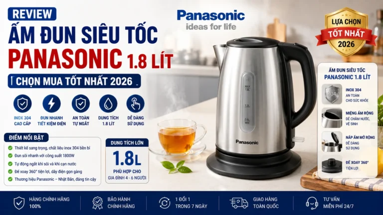 Review ấm đun siêu tốc Panasonic 1.8 lít inox 304 đáng mua nhất năm 2026