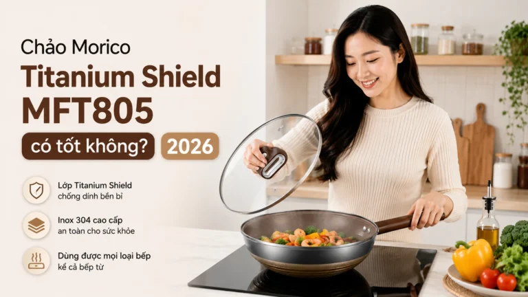 Chảo Morico Titanium Shield MFT805 có tốt không? 2026