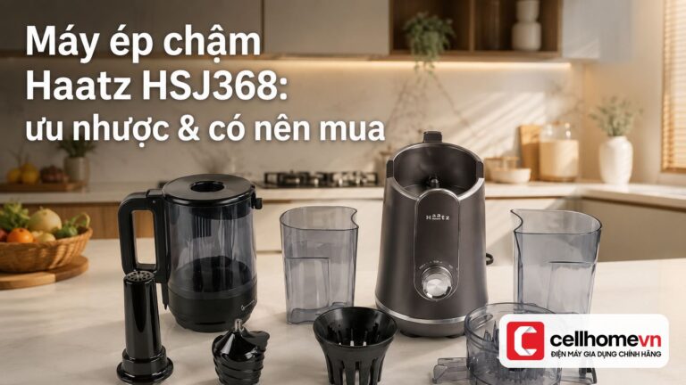 Máy ép chậm Haatz HSJ368: ưu nhược & có nên mua