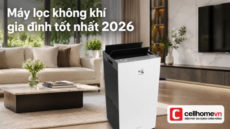 Máy lọc không khí gia đình tốt nhất 2026: Top sản phẩm CellH