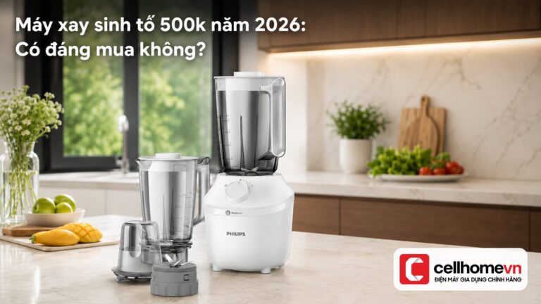Máy xay sinh tố 500k năm 2026: Có đáng mua không? Chuyên gia