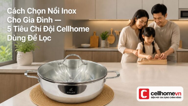 Cách Chọn Nồi Inox Cho Gia Đình — 5 Tiêu Chí Đội Cellhome Dùng Để Lọc