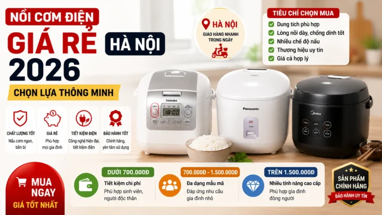 Nồi Cơm Điện Giá Rẻ Hà Nội 2026: Chọn Lựa Thông Minh