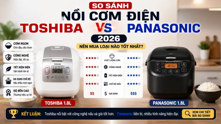 So sánh nồi cơm điện Toshiba Panasonic 2026
