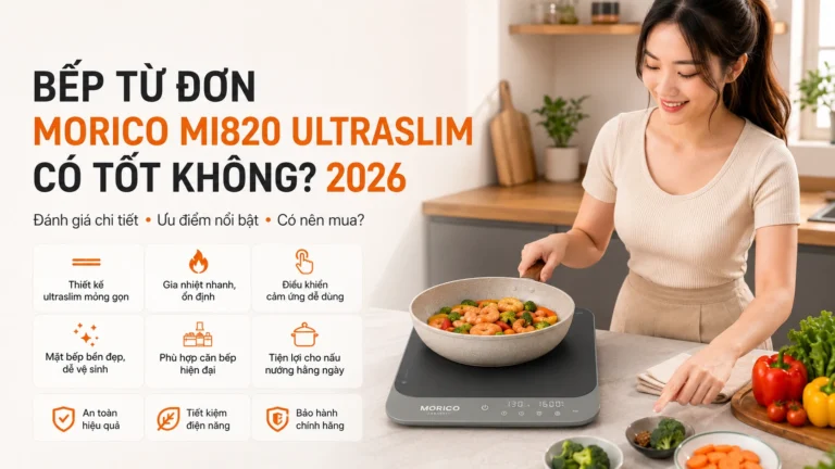 Bếp từ đơn Morico MI820 Ultraslim có tốt không? 2026