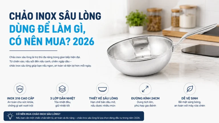 Chảo inox sâu lòng dùng để làm gì, có nên mua? 2026