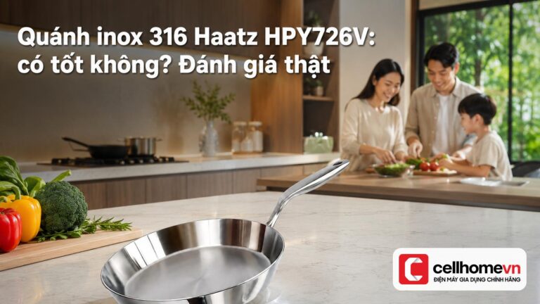Quánh inox 316 Haatz HPY726V: có tốt không? Đánh giá thật