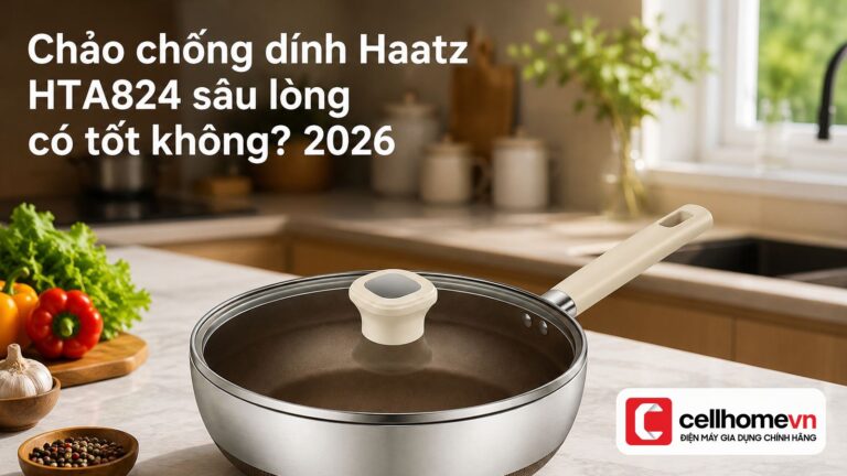 Chảo chống dính Haatz HTA824 sâu lòng có tốt không? 2026