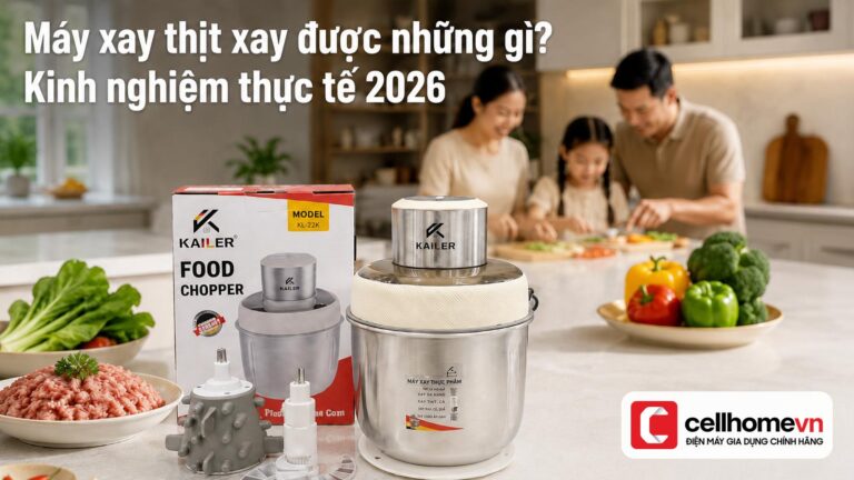 Máy xay thịt xay được những gì? Kinh nghiệm thực tế 2026