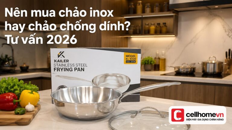 Nên mua chảo inox hay chảo chống dính? Tư vấn 2026