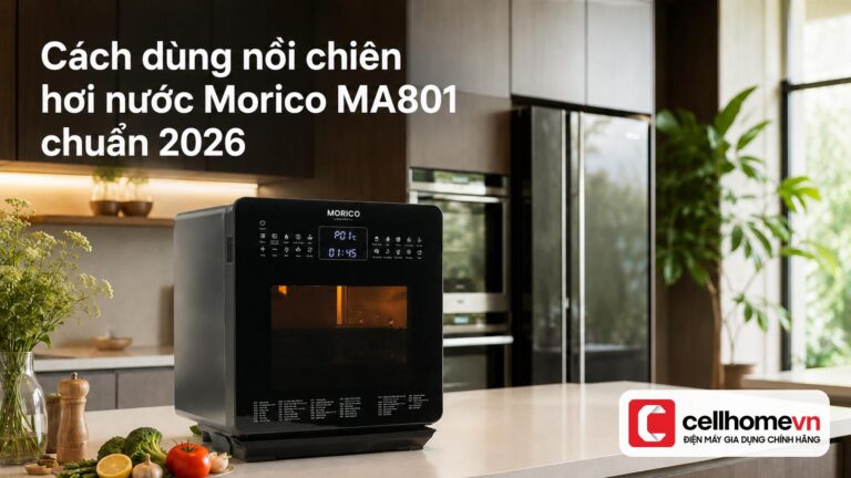Cách dùng nồi chiên hơi nước Morico MA801 chuẩn 2026