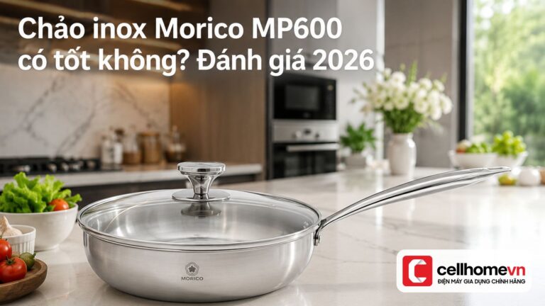 Chảo inox Morico MP600 có tốt không? Đánh giá 2026