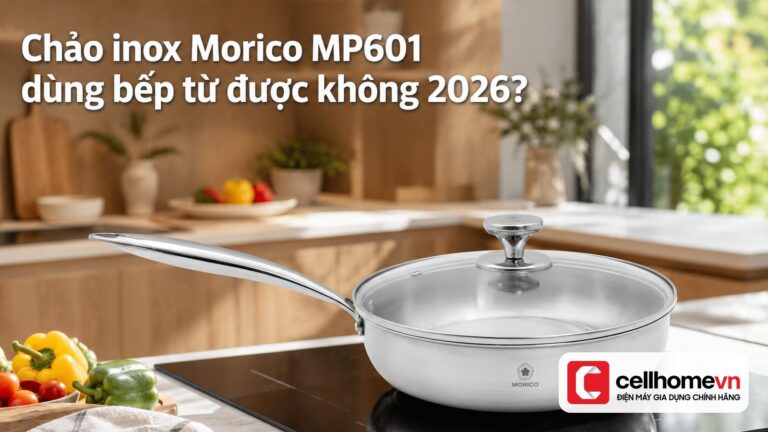 Chảo inox Morico MP601 dùng bếp từ được không 2026?
