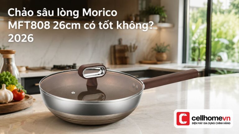 Chảo sâu lòng Morico MFT808 26cm có tốt không? 2026