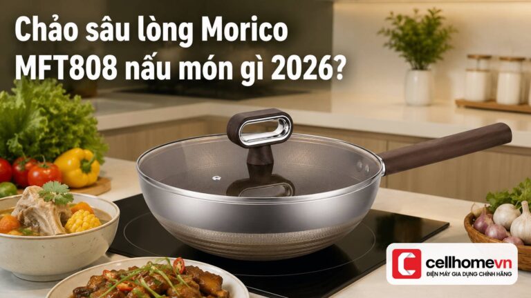 Chảo sâu lòng Morico MFT808 nấu món gì 2026?