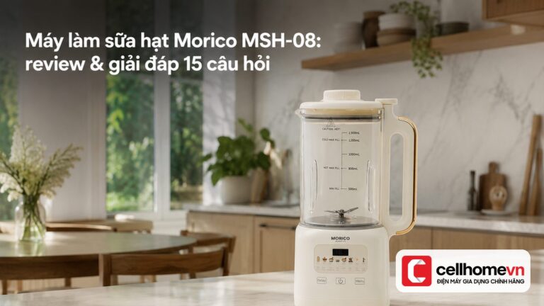 Máy làm sữa hạt Morico MSH-08: review & giải đáp 15 câu hỏi