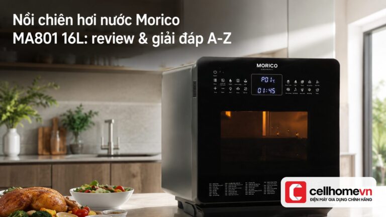 Nồi chiên hơi nước Morico MA801 16L: review & giải đáp A-Z